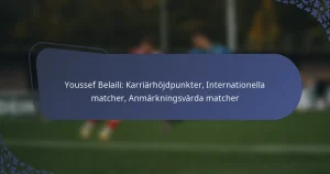 Youssef Belaili: Karriärhöjdpunkter, Internationella matcher, Anmärkningsvärda matcher