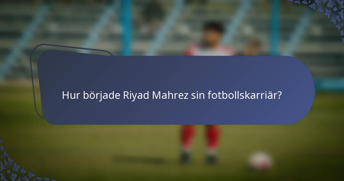 Hur började Riyad Mahrez sin fotbollskarriär?