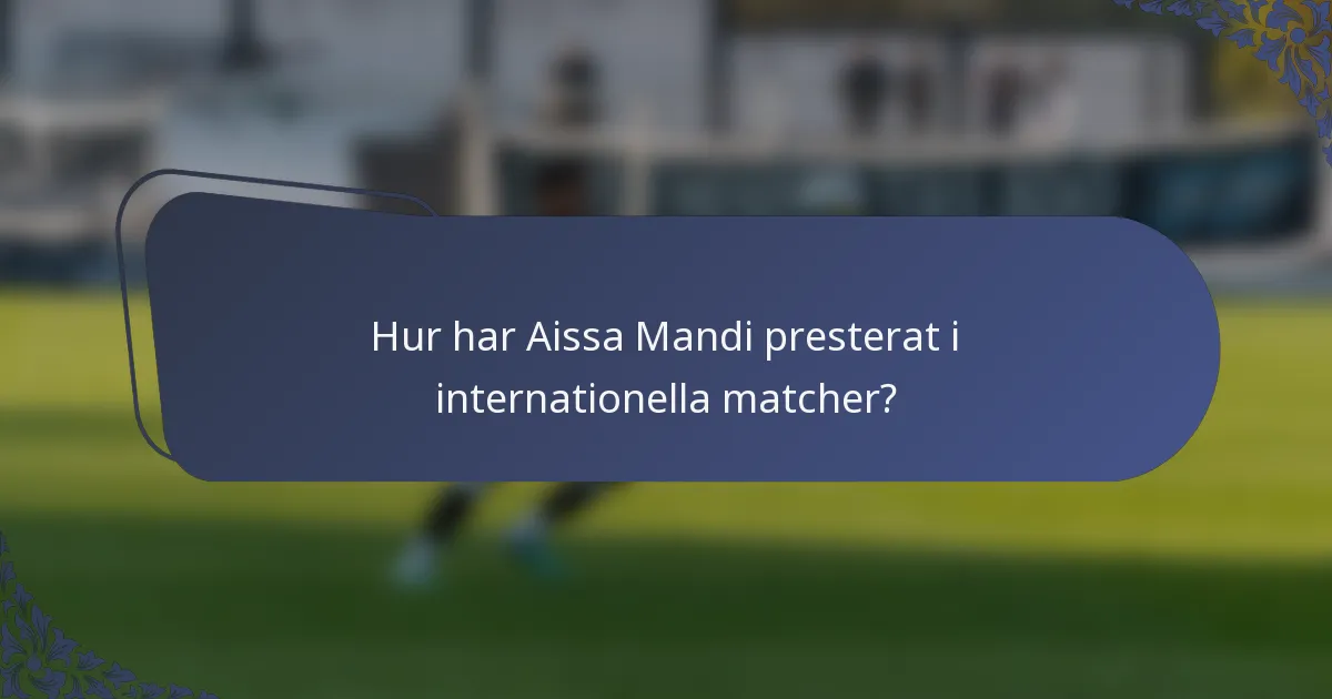 Hur har Aissa Mandi presterat i internationella matcher?