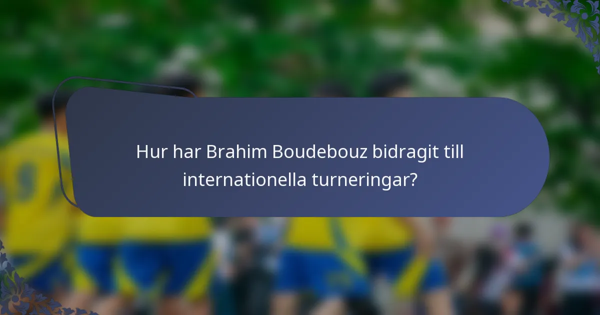 Hur har Brahim Boudebouz bidragit till internationella turneringar?