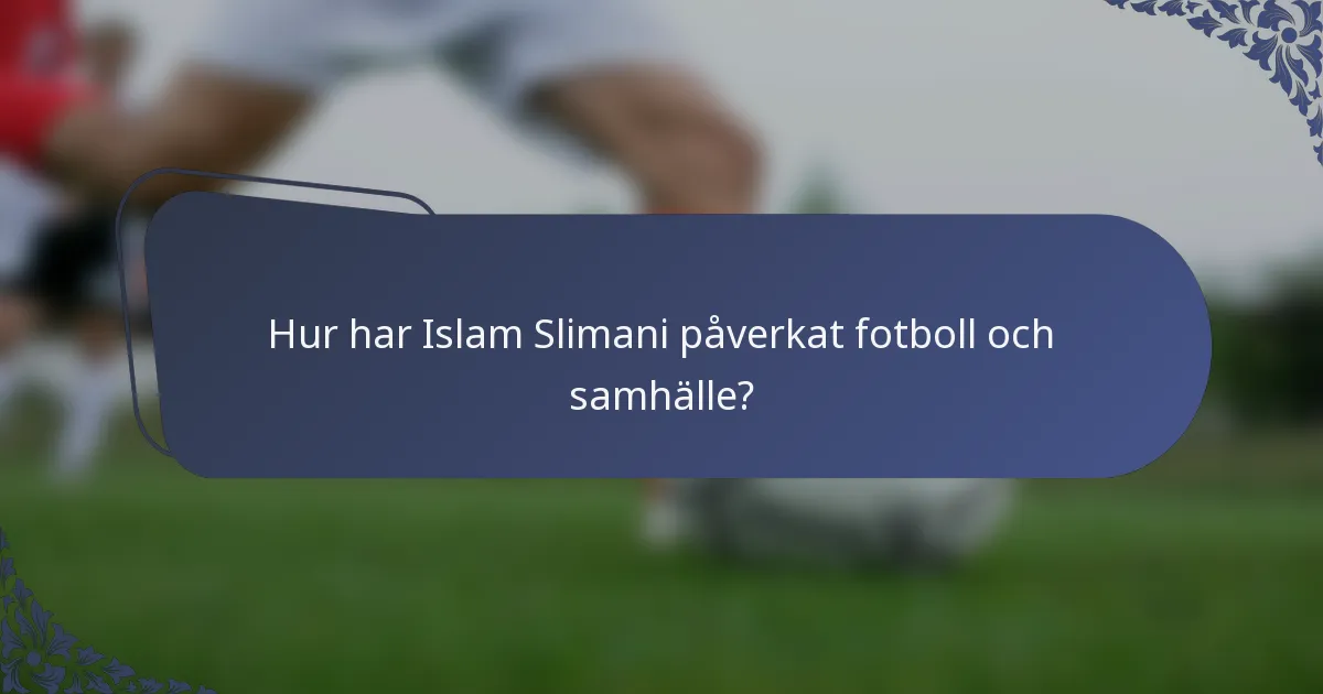 Hur har Islam Slimani påverkat fotboll och samhälle?