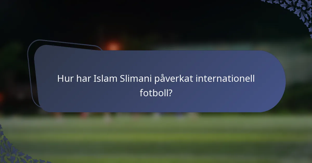 Hur har Islam Slimani påverkat internationell fotboll?