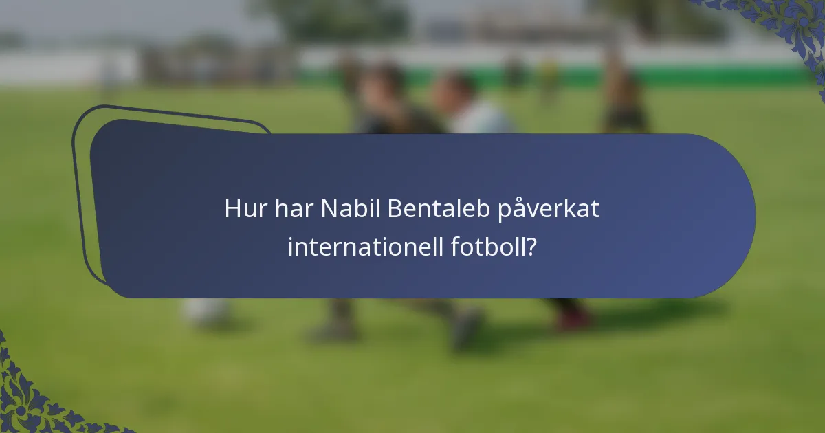 Hur har Nabil Bentaleb påverkat internationell fotboll?