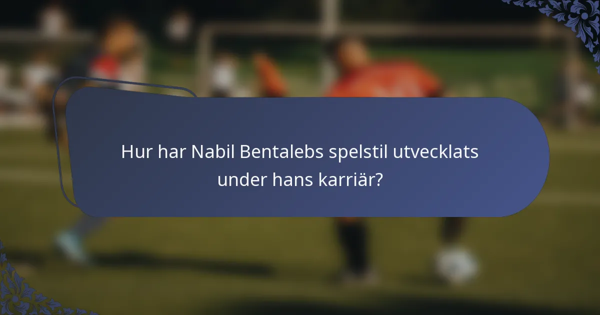 Hur har Nabil Bentalebs spelstil utvecklats under hans karriär?