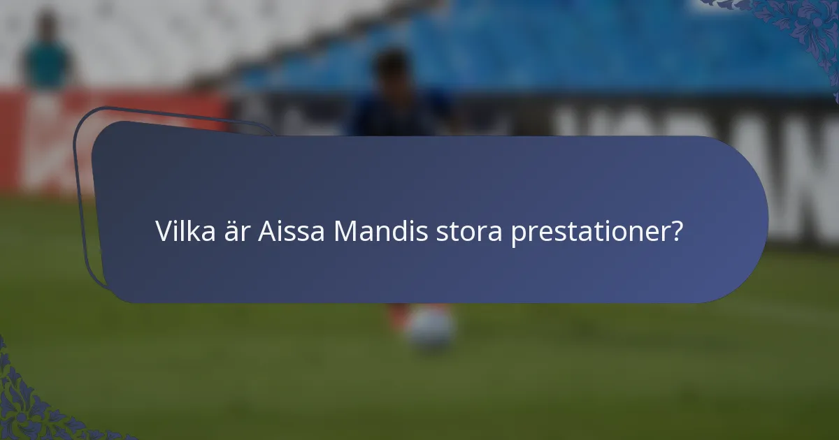 Vilka är Aissa Mandis stora prestationer?