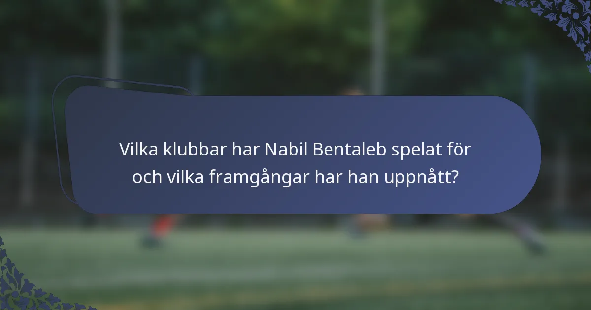 Vilka klubbar har Nabil Bentaleb spelat för och vilka framgångar har han uppnått?