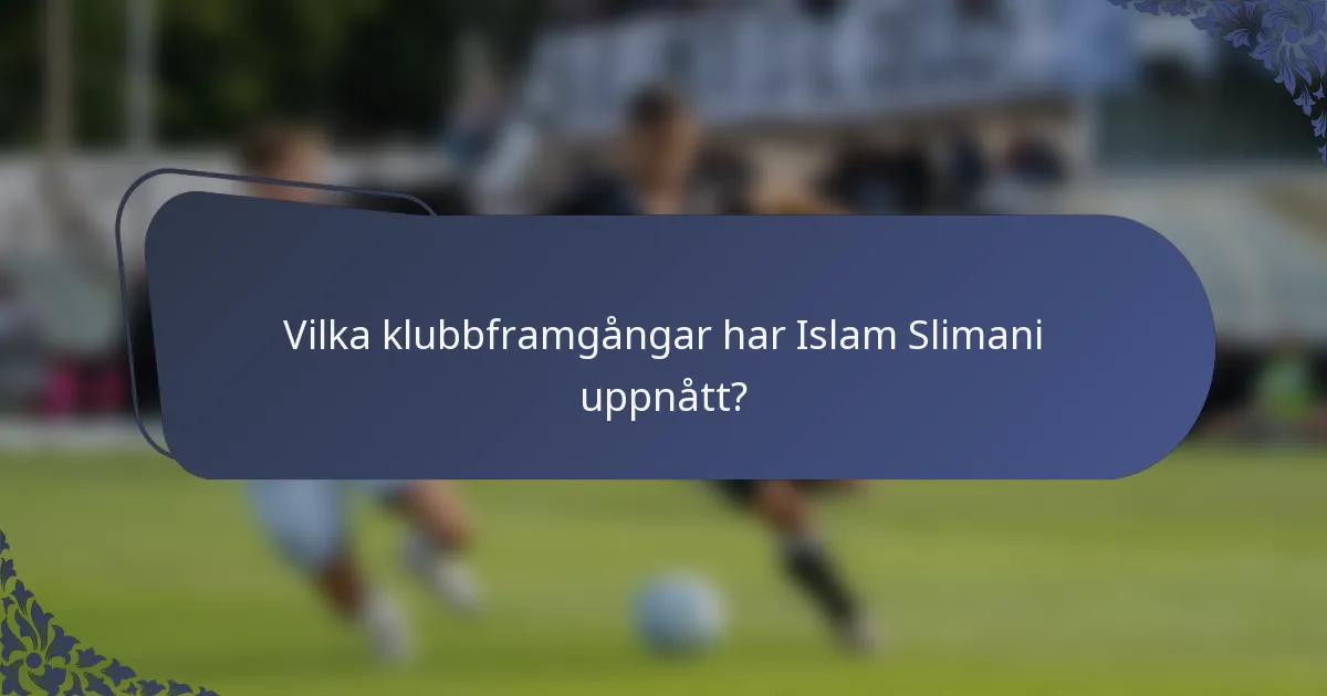 Vilka klubbframgångar har Islam Slimani uppnått?