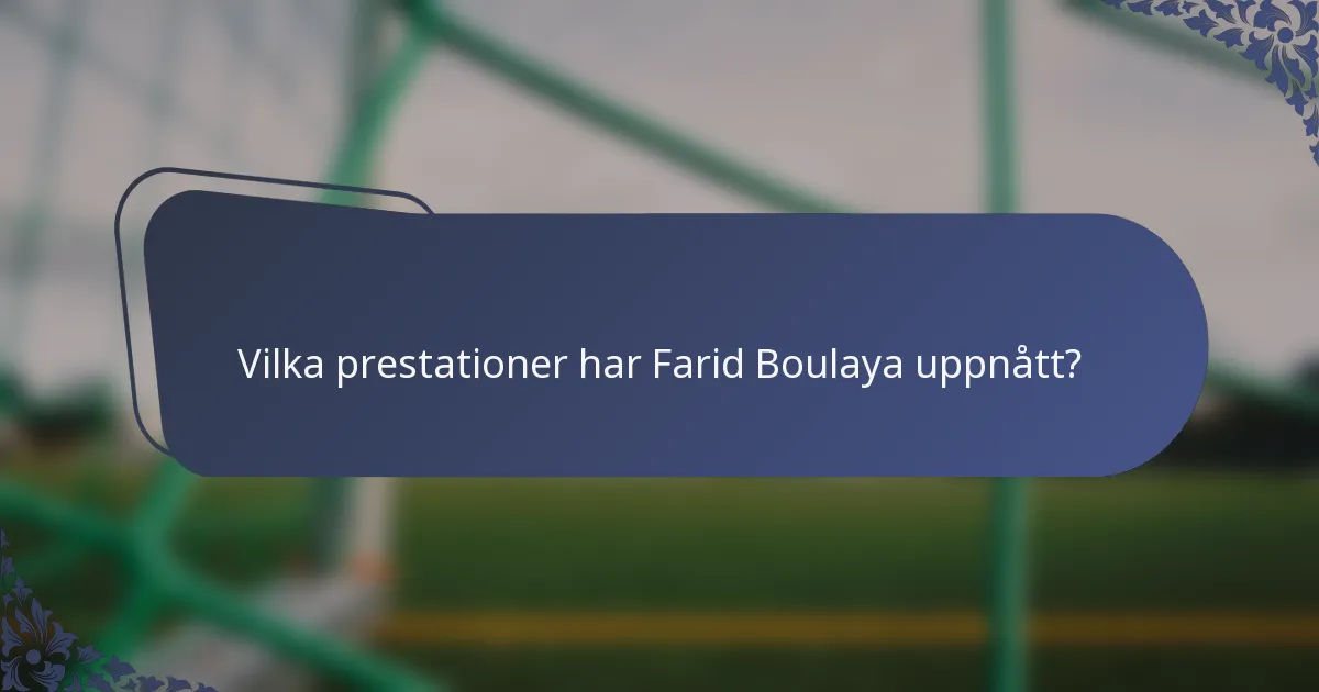 Vilka prestationer har Farid Boulaya uppnått?