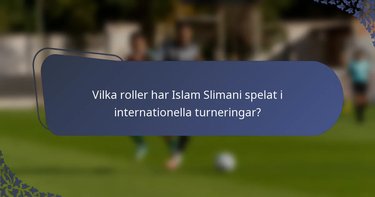 Vilka roller har Islam Slimani spelat i internationella turneringar?