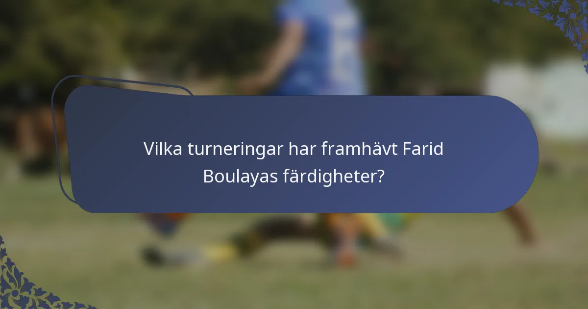 Vilka turneringar har framhävt Farid Boulayas färdigheter?