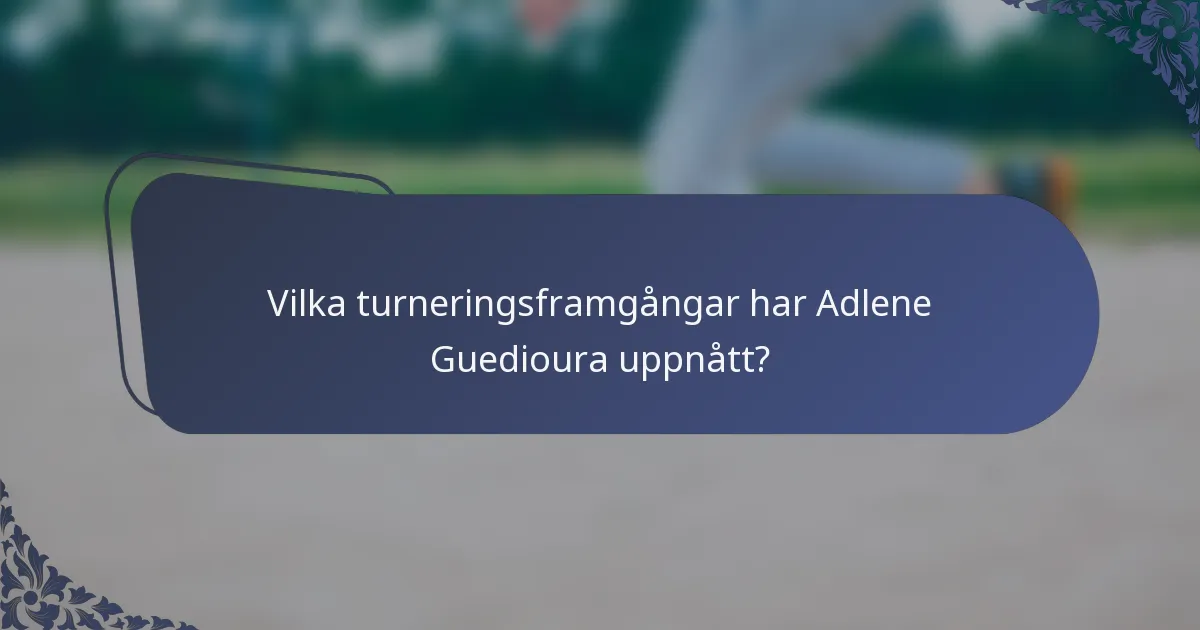 Vilka turneringsframgångar har Adlene Guedioura uppnått?