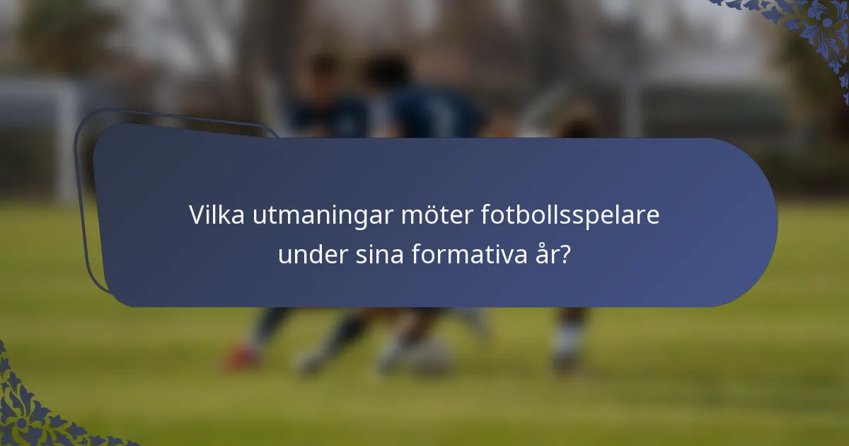Vilka utmaningar möter fotbollsspelare under sina formativa år?